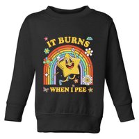 Funny Saying It Burns When I Pee Sarcastic Meme Toddler Sweatshirt
