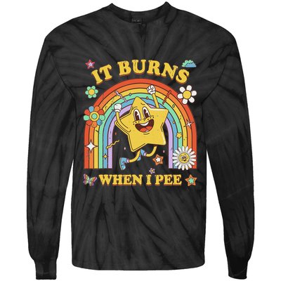 Funny Saying It Burns When I Pee Sarcastic Meme Tie-Dye Long Sleeve Shirt