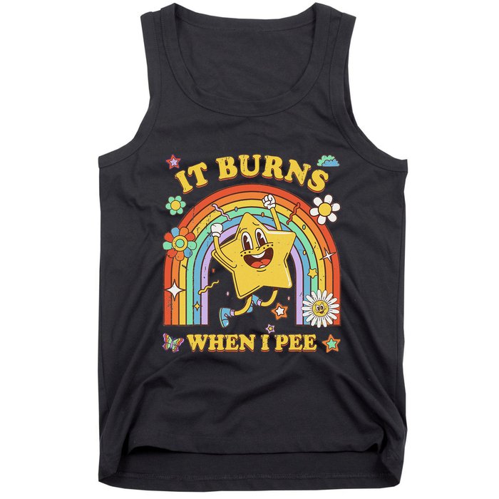Funny Saying It Burns When I Pee Sarcastic Meme Tank Top