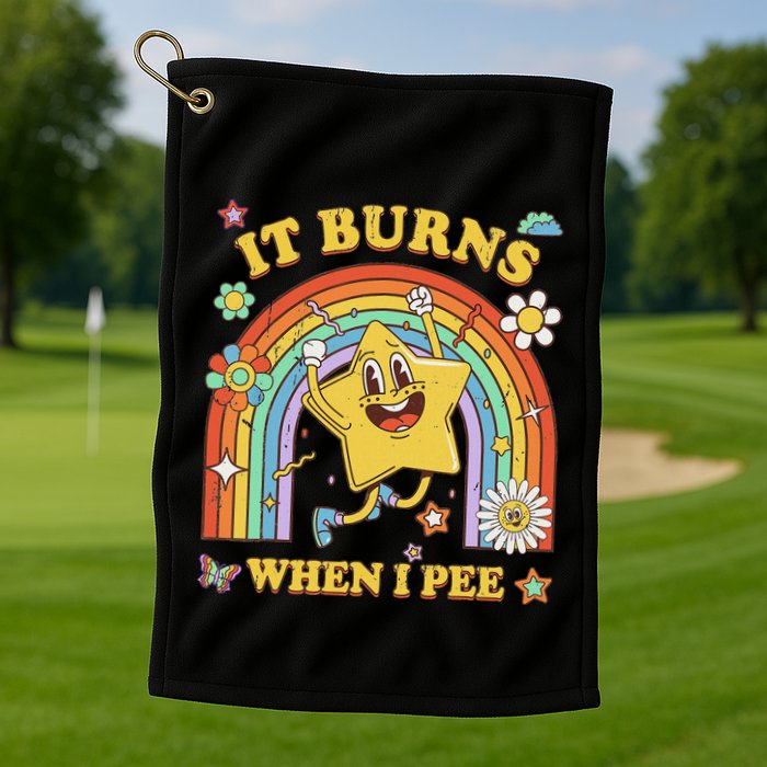 Funny Saying It Burns When I Pee Sarcastic Meme Golf Towel