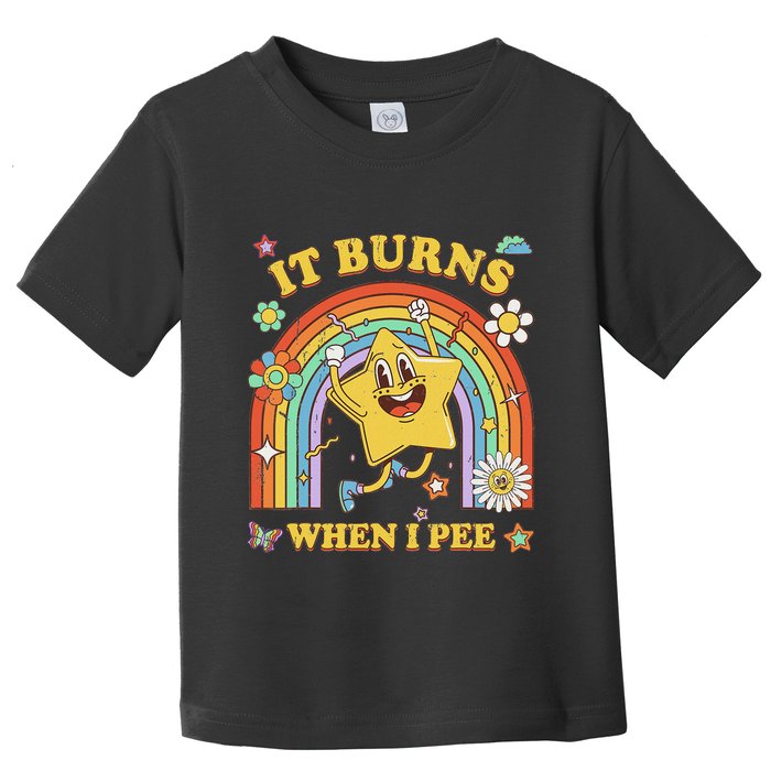 Funny Saying It Burns When I Pee Sarcastic Meme Toddler T-Shirt