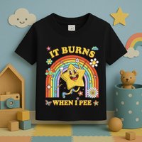 Funny Saying It Burns When I Pee Sarcastic Meme Toddler T-Shirt