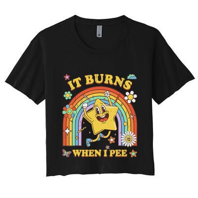 Funny Saying It Burns When I Pee Sarcastic Meme Crop Top