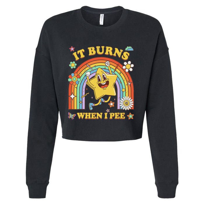 Funny Saying It Burns When I Pee Sarcastic Meme Cropped Pullover Crew
