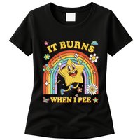 Funny Saying It Burns When I Pee Sarcastic Meme Womens T-Shirt