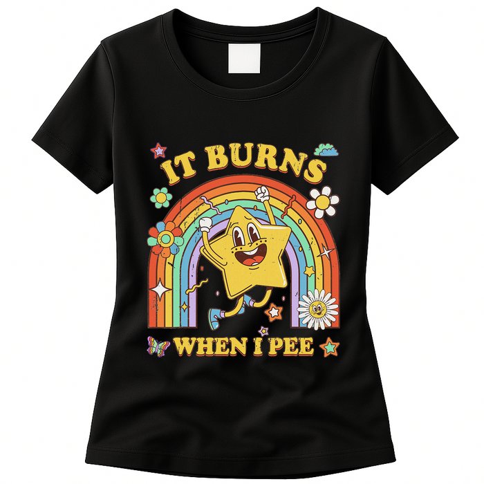 Funny Saying It Burns When I Pee Sarcastic Meme Womens T-Shirt