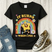 Funny Saying It Burns When I Pee Sarcastic Meme Womens T-Shirt