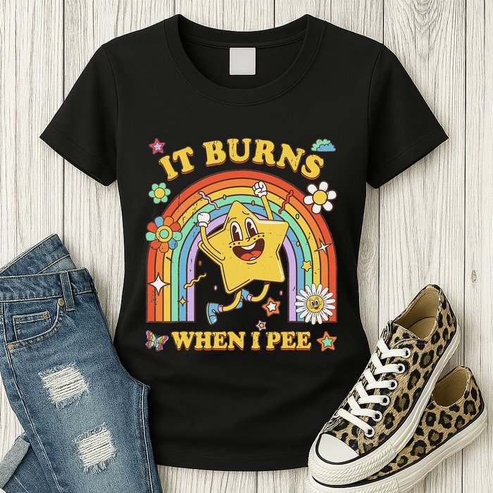 Funny Saying It Burns When I Pee Sarcastic Meme Womens T-Shirt