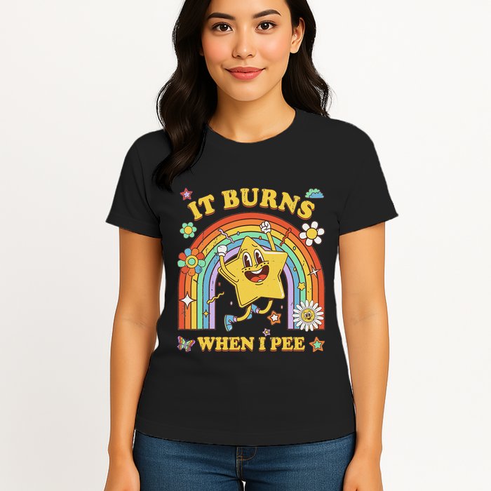 Funny Saying It Burns When I Pee Sarcastic Meme Womens T-Shirt