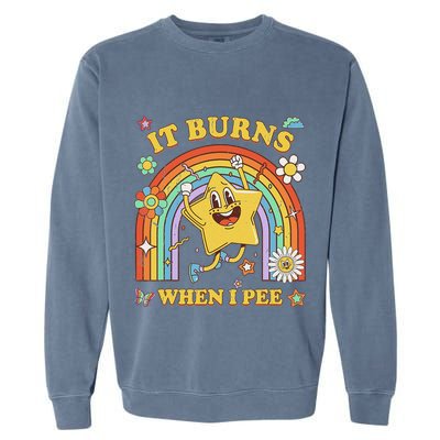 Funny Saying It Burns When I Pee Sarcastic Meme Garment-Dyed Sweatshirt
