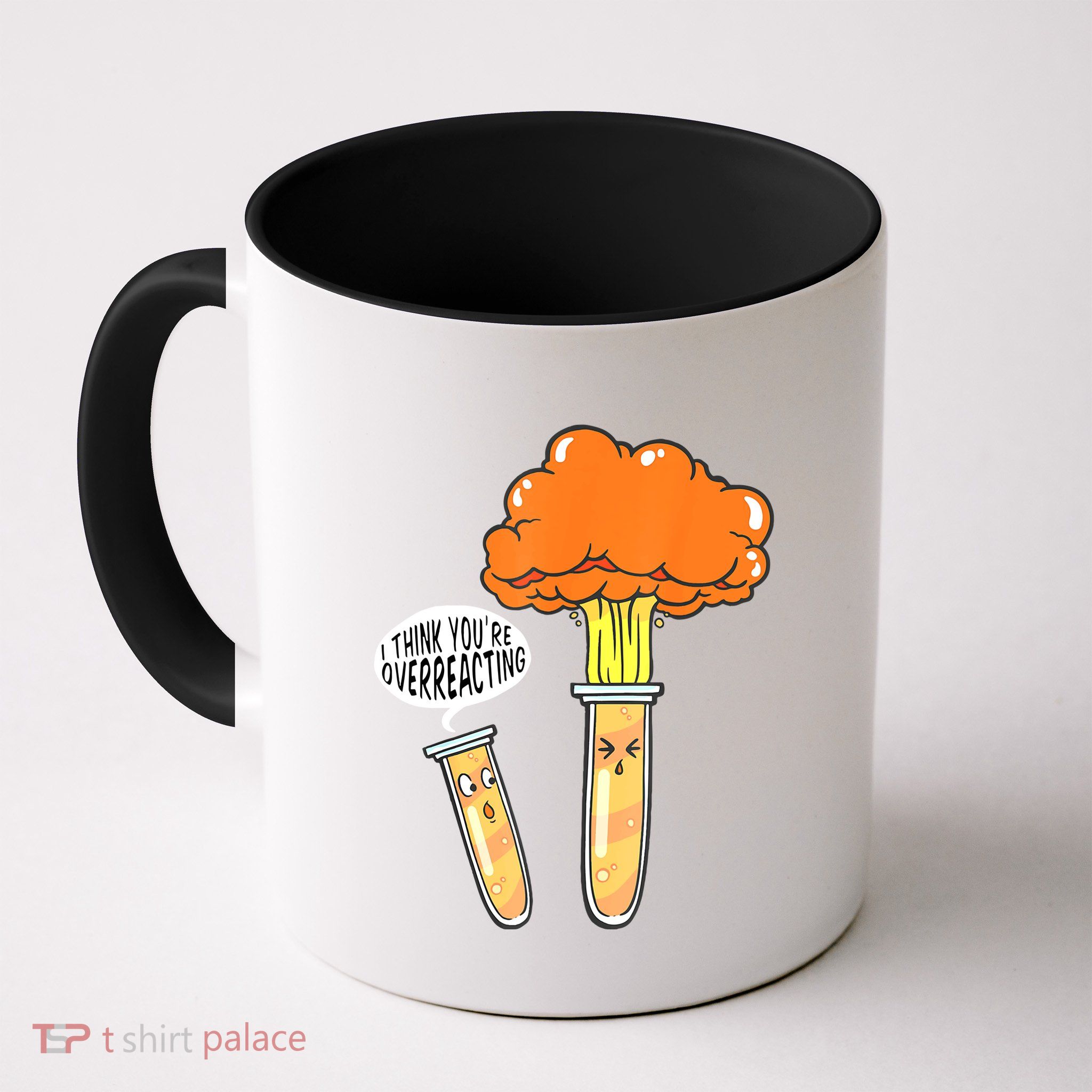 Funny Science I Think Youre Overreacting Nerd Chemistry Gift Mug