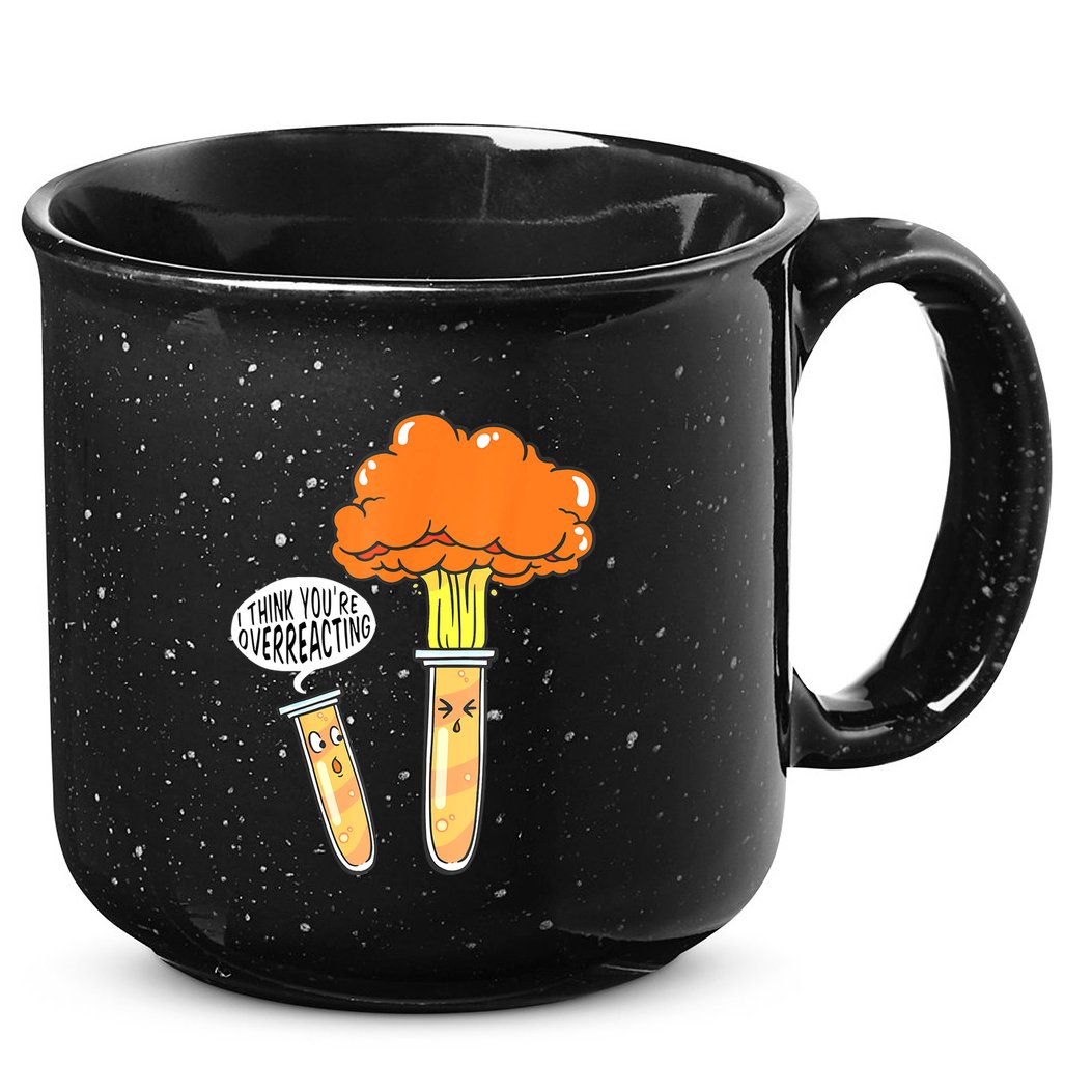 Funny Science I Think Youre Overreacting Nerd Chemistry Gift 15oz Campfire Ceramic Mug