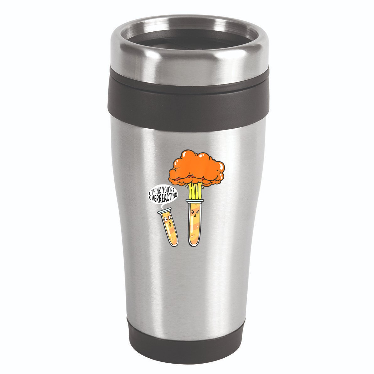 Funny Science I Think Youre Overreacting Nerd Chemistry Gift 16oz Travel Tumbler