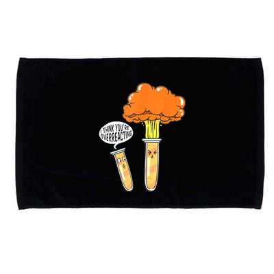 Funny Science I Think Youre Overreacting Nerd Chemistry Gift Microfiber Hand Towel