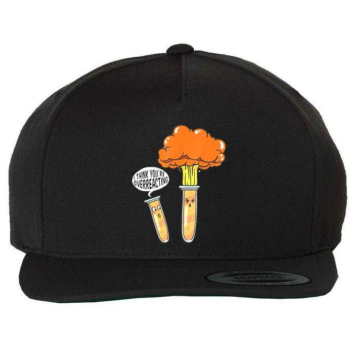 Funny Science I Think Youre Overreacting Nerd Chemistry Gift Wool Snapback Cap