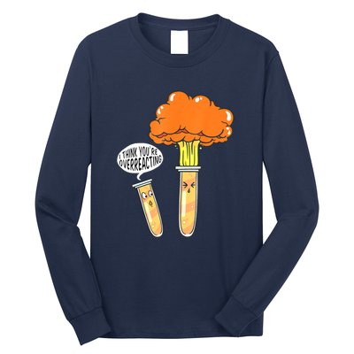 Funny Science I Think Youre Overreacting Nerd Chemistry Gift Long Sleeve Shirt