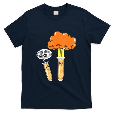 Funny Science I Think Youre Overreacting Nerd Chemistry Gift T-Shirt