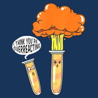Funny Science I Think Youre Overreacting Nerd Chemistry Gift T-Shirt