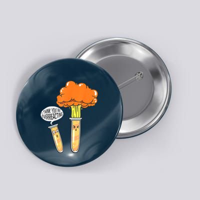 Funny Science I Think Youre Overreacting Nerd Chemistry Gift Button