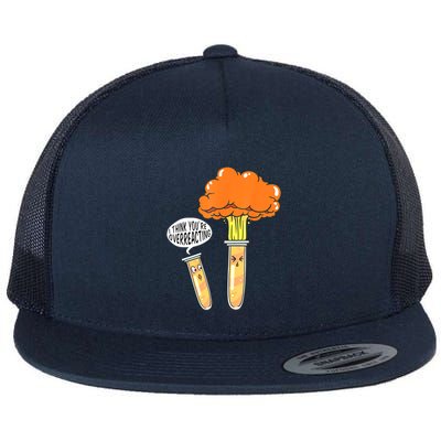 Funny Science I Think Youre Overreacting Nerd Chemistry Gift Flatbill Hat