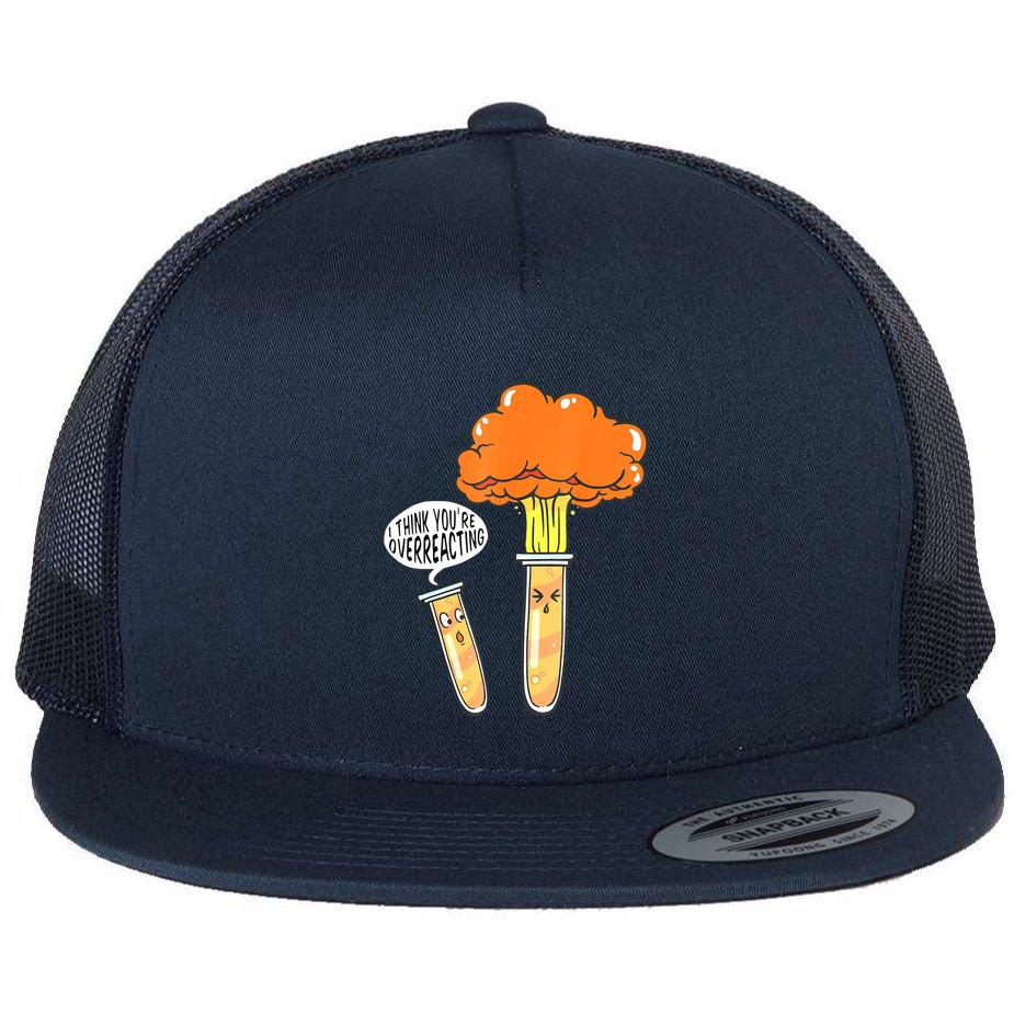 Funny Science I Think Youre Overreacting Nerd Chemistry Gift Flat Bill Trucker Hat