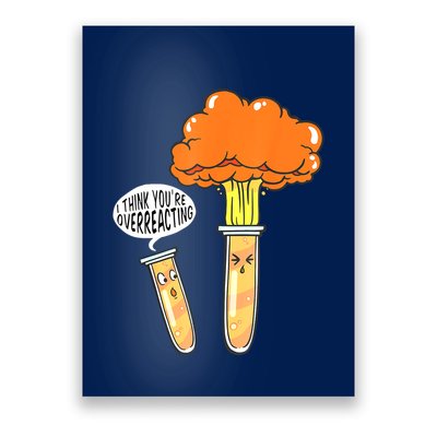 Funny Science I Think Youre Overreacting Nerd Chemistry Gift Poster