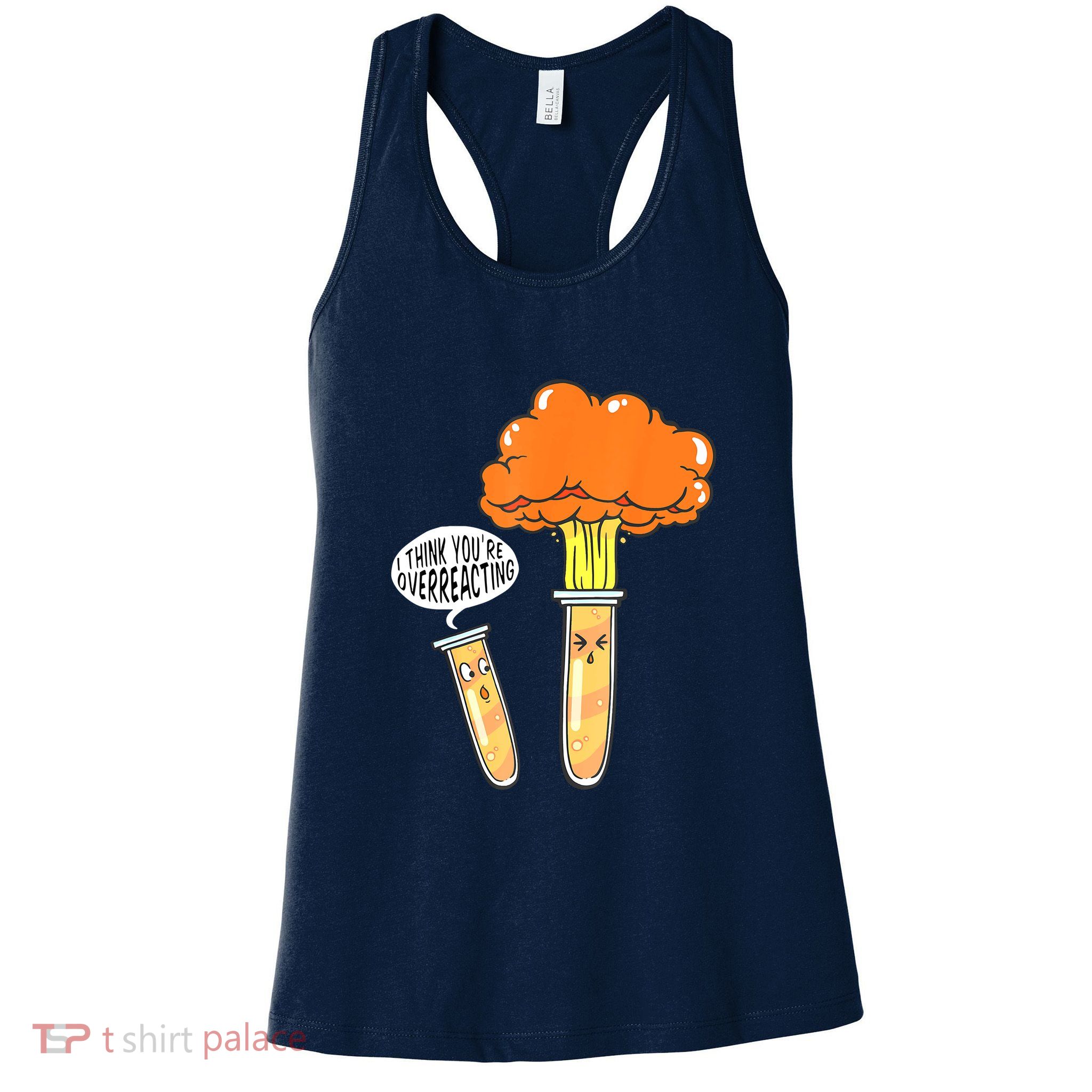 Funny Science I Think Youre Overreacting Nerd Chemistry Gift Womens Tank Top
