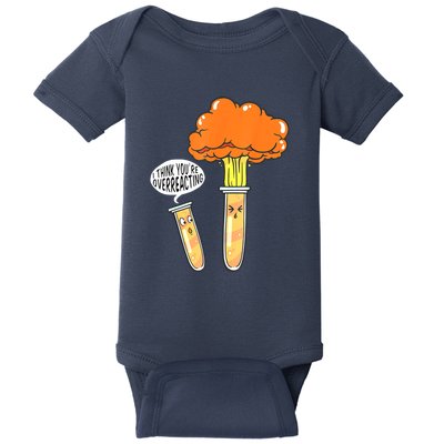 Funny Science I Think Youre Overreacting Nerd Chemistry Gift Baby Bodysuit