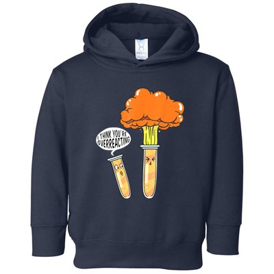Funny Science I Think Youre Overreacting Nerd Chemistry Gift Toddler Hoodie