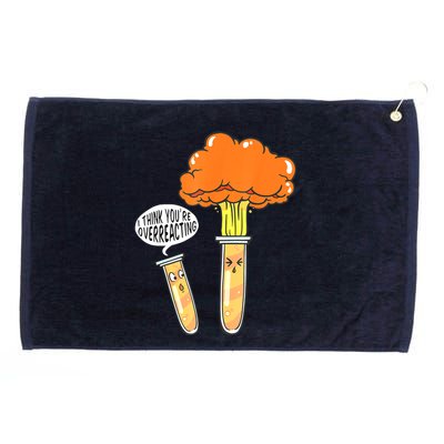 Funny Science I Think Youre Overreacting Nerd Chemistry Gift Grommeted Golf Towel