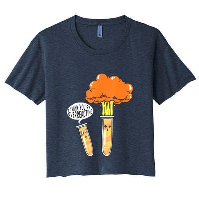 Funny Science I Think Youre Overreacting Nerd Chemistry Gift Crop Top