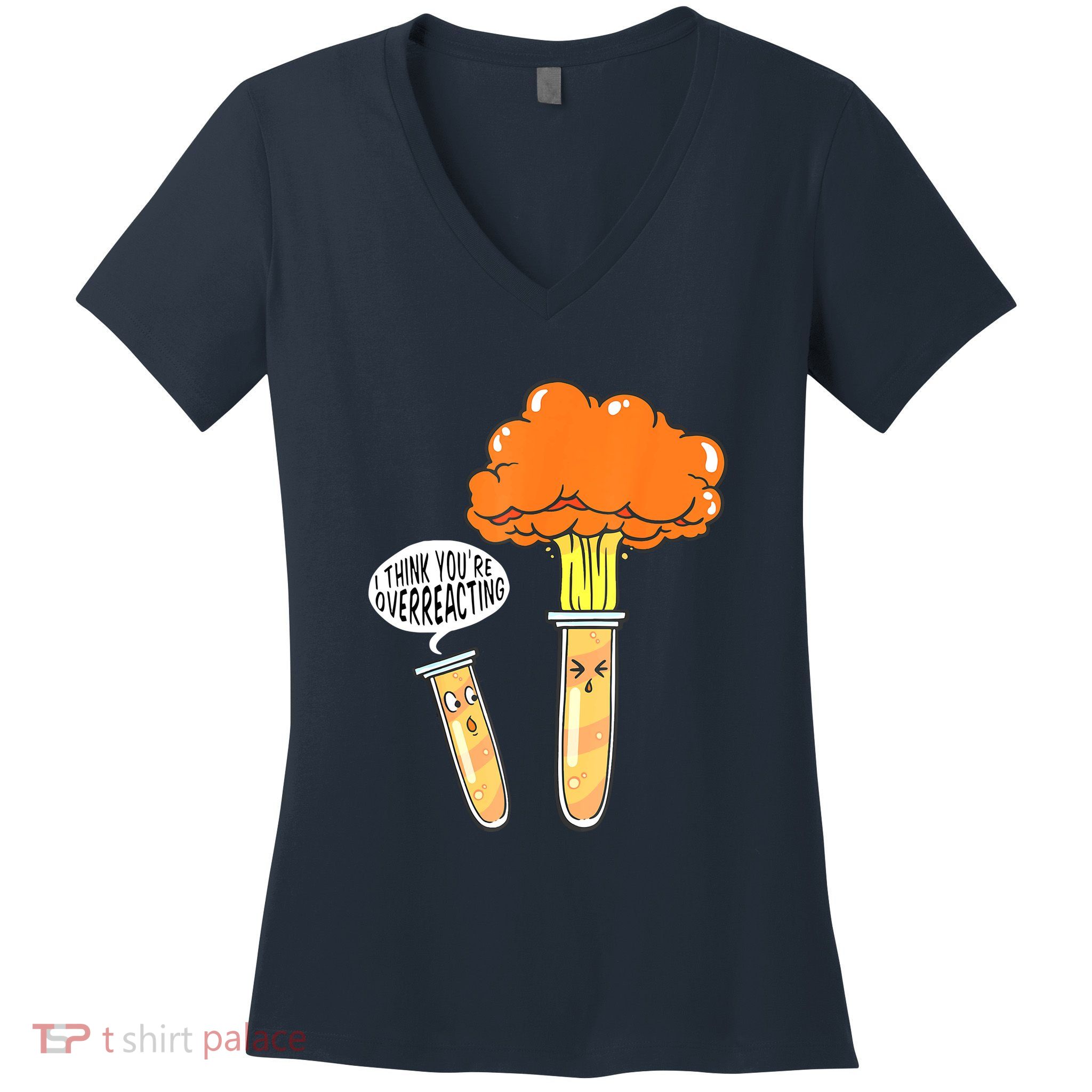 Funny Science I Think Youre Overreacting Nerd Chemistry Gift Women's V-Neck T-Shirt