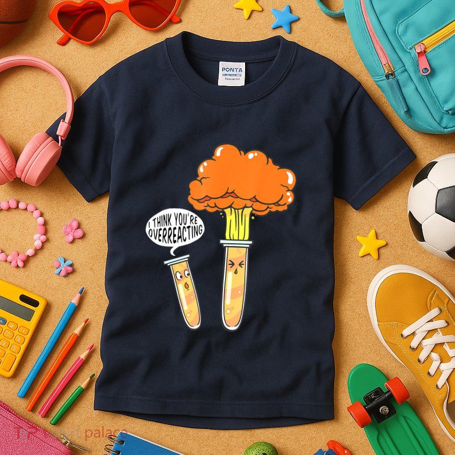 Funny Science I Think Youre Overreacting Nerd Chemistry Gift Kids T-Shirt