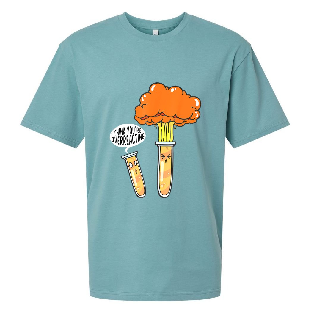Funny Science I Think Youre Overreacting Nerd Chemistry Gift Sueded Cloud Jersey T-Shirt