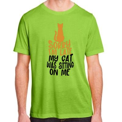 Funny Sorry Im Late My Cat Was Sitting On Me Adult ChromaSoft Performance T-Shirt