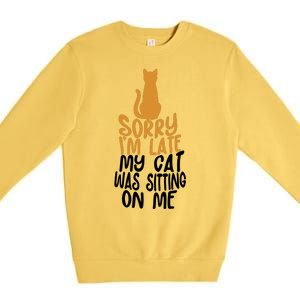 Funny Sorry Im Late My Cat Was Sitting On Me Premium Crewneck Sweatshirt