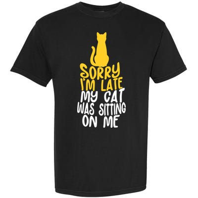 Funny Sorry Im Late My Cat Was Sitting On Me Garment-Dyed Heavyweight T-Shirt