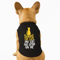 Funny Sorry Im Late My Cat Was Sitting On Me Doggie Tank