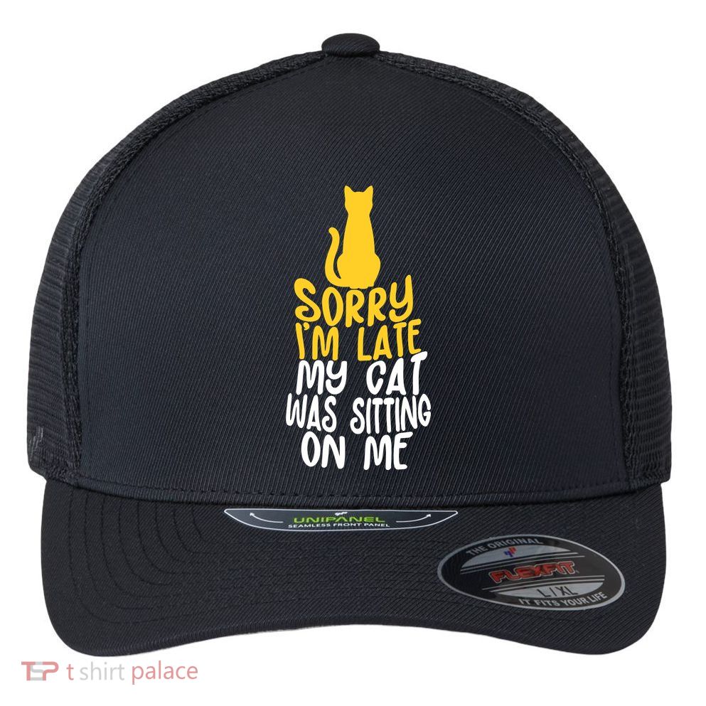 Funny Sorry Im Late My Cat Was Sitting On Me Flexfit Unipanel Trucker Cap