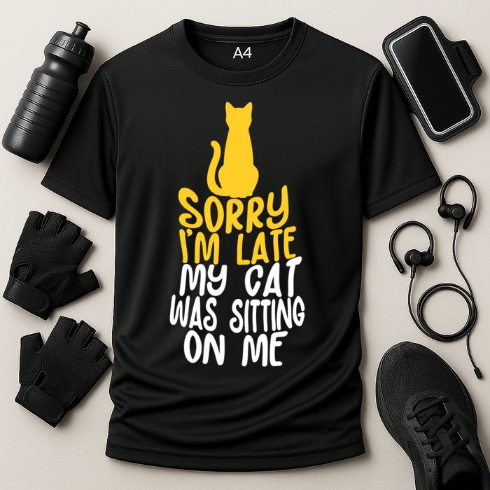 Funny Sorry Im Late My Cat Was Sitting On Me Performance Shirt