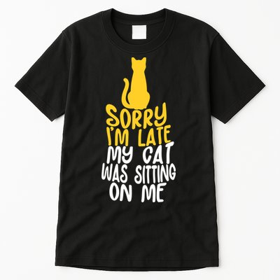 Funny Sorry Im Late My Cat Was Sitting On Me Tall T-Shirt