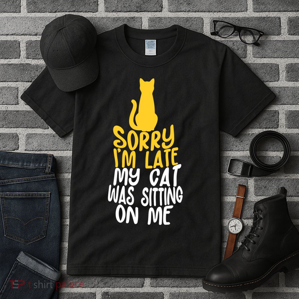 Funny Sorry Im Late My Cat Was Sitting On Me Tall T-Shirt