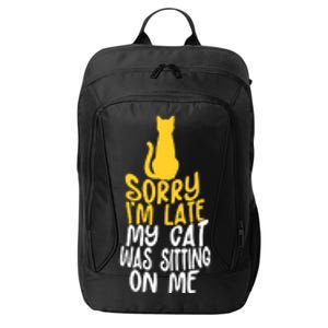 Funny Sorry Im Late My Cat Was Sitting On Me City Backpack