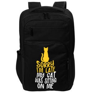 Funny Sorry Im Late My Cat Was Sitting On Me Impact Tech Backpack