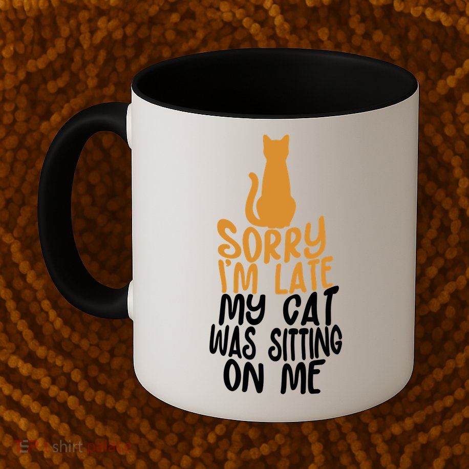 Funny Sorry Im Late My Cat Was Sitting On Me Mug