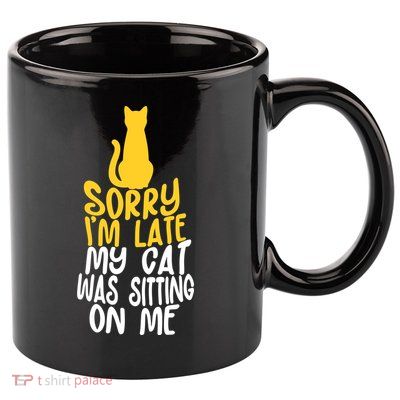 Funny Sorry Im Late My Cat Was Sitting On Me 11oz C Handle Ceramic Mug