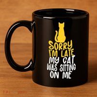 Funny Sorry Im Late My Cat Was Sitting On Me 11oz C Handle Ceramic Mug