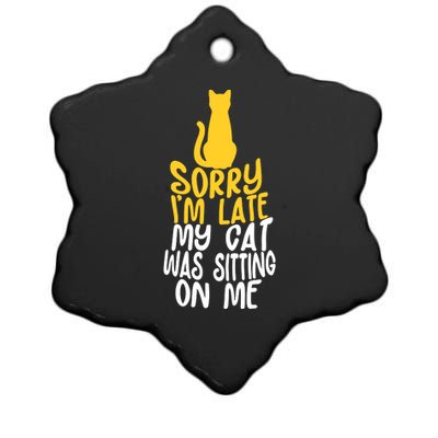 Funny Sorry Im Late My Cat Was Sitting On Me Ceramic Star Ornament