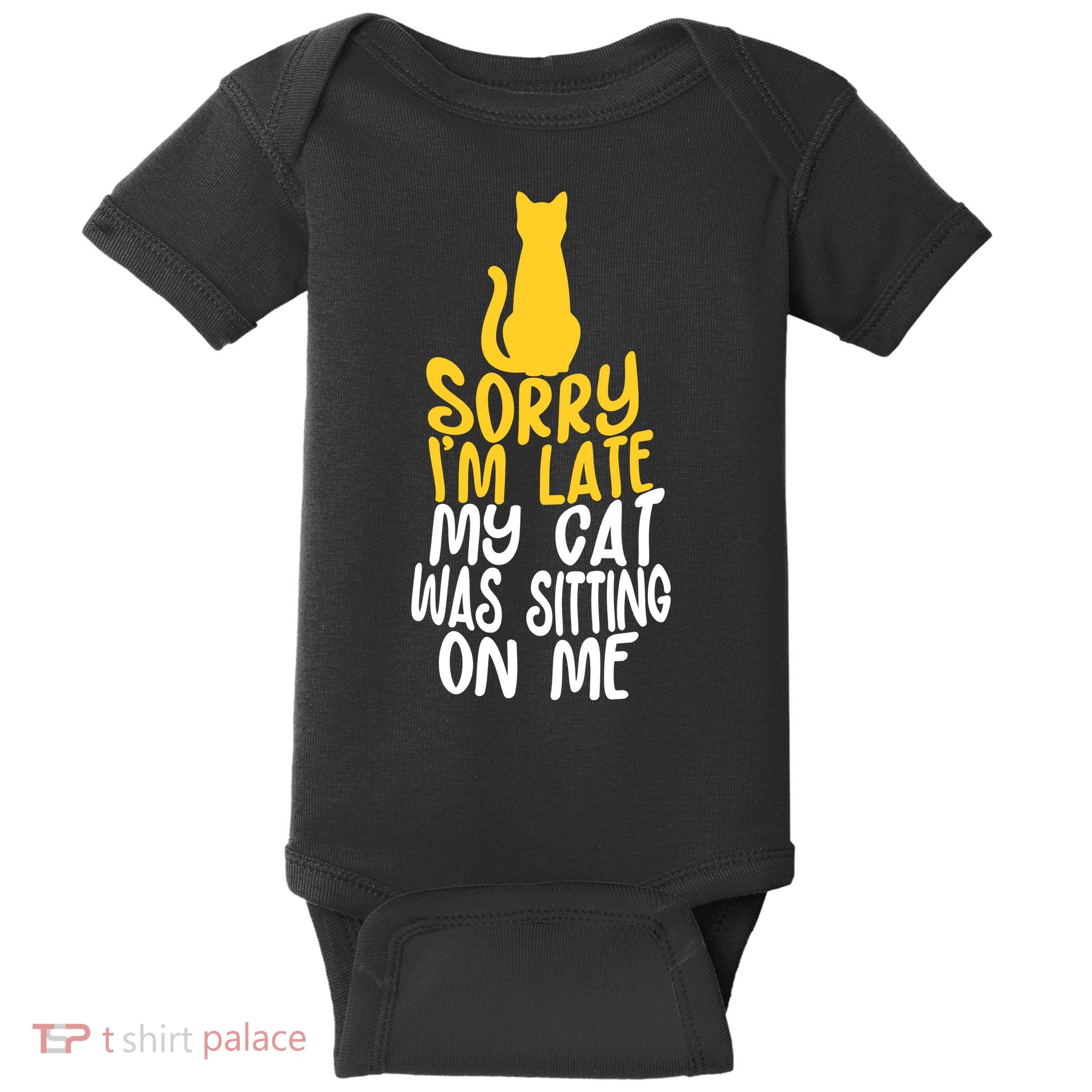 Funny Sorry Im Late My Cat Was Sitting On Me Baby Bodysuit