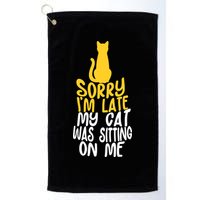 Funny Sorry Im Late My Cat Was Sitting On Me Golf Towel